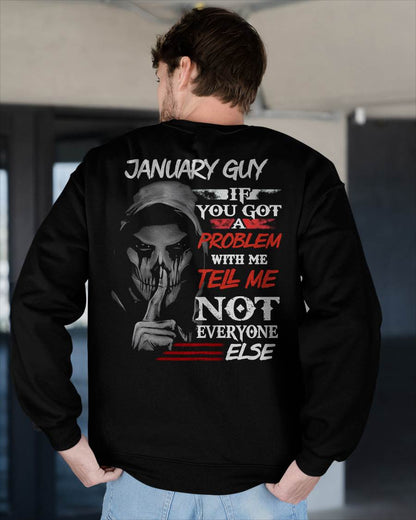 JANUARY - IF YOU GOT A PROBLEM WITH ME - BIRTHDAY T-SHIRT FOR MEN - MTNN01 (SKU12-251-01)