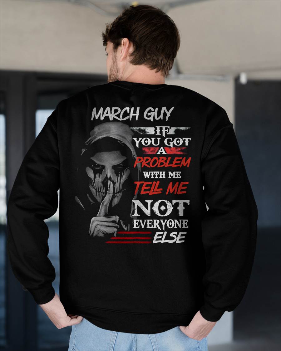 MARCH - IF YOU GOT A PROBLEM WITH ME - BIRTHDAY T-SHIRT FOR MEN - MTNN03 (SKU12-251-03)