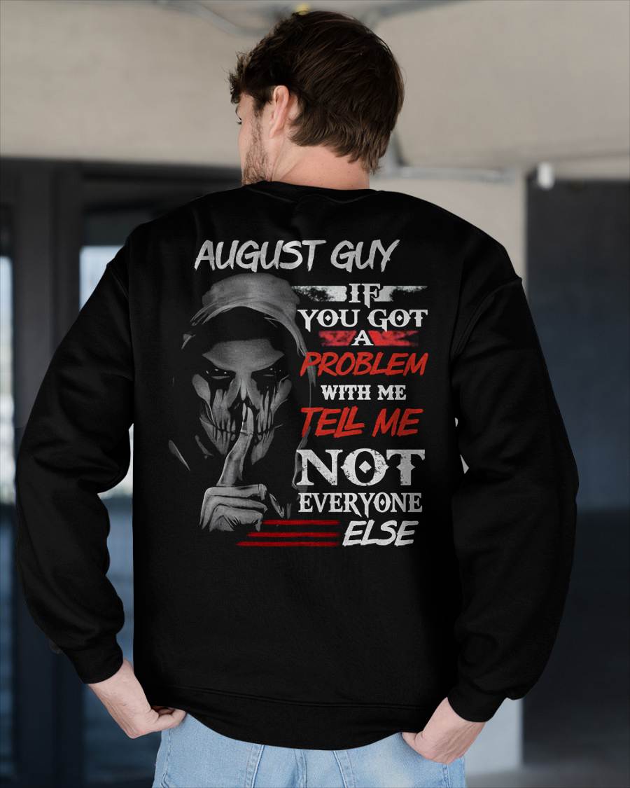 AUGUST - IF YOU GOT A PROBLEM WITH ME - BIRTHDAY T-SHIRT FOR MEN - MTNN08 (SKU12-251-08)