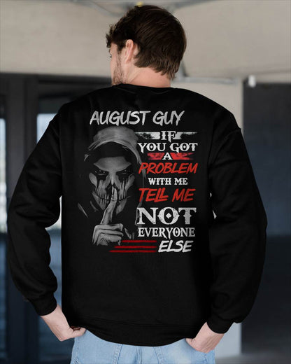 AUGUST - IF YOU GOT A PROBLEM WITH ME - BIRTHDAY T-SHIRT FOR MEN - MTNN08 (SKU12-251-08)