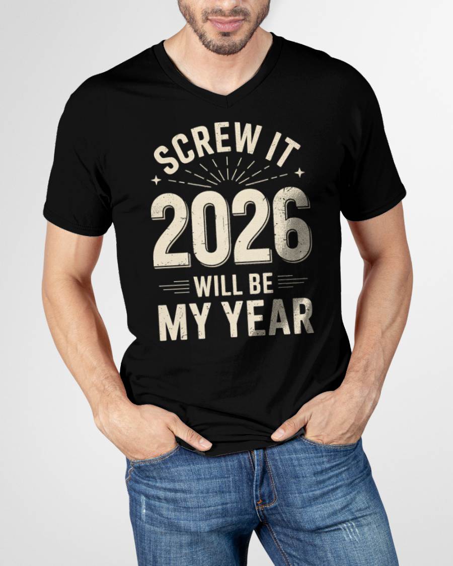 Screw It 2026 Will Be My Year - UNISEX T-SHIRT - MTNN00 (SKU2026-NEW-YEAR-02)