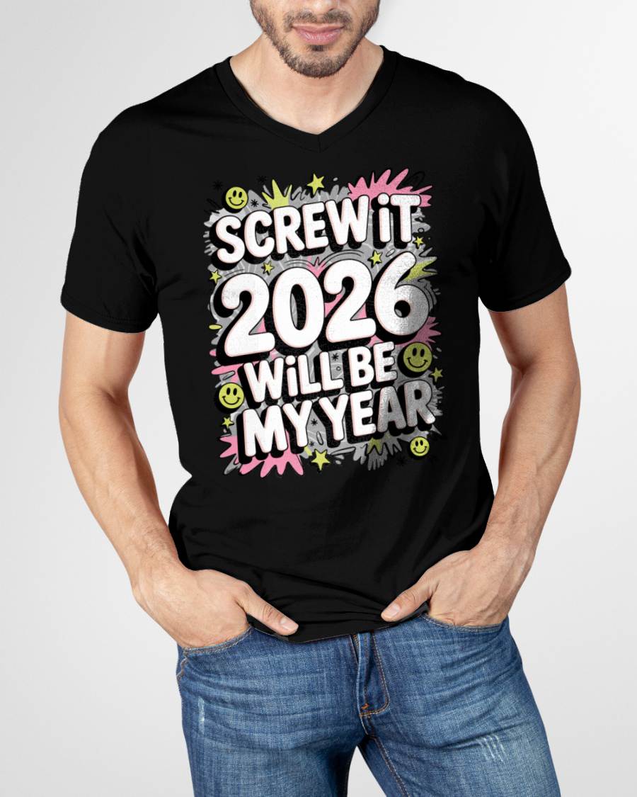 Screw It 2026 Will Be My Year - UNISEX T-SHIRT - MTNN00 (SKU2026-NEW-YEAR-11)