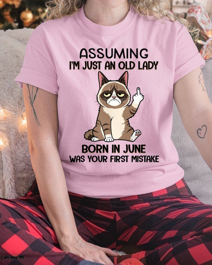 ASSUMING I'M JUST AN OLD LADY BORN IN JUNE FUNNY HUMOR BIRTHDAY MONTH T-SHIRT/HOODIE/SWEATSHIRT FOR WOMAN  - HNDS06