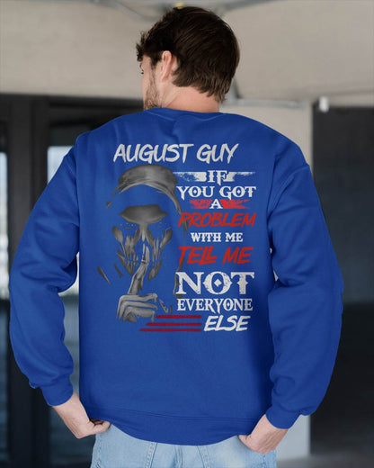 AUGUST - IF YOU GOT A PROBLEM WITH ME - BIRTHDAY T-SHIRT FOR MEN - MTNN08 (SKU12-251-08)