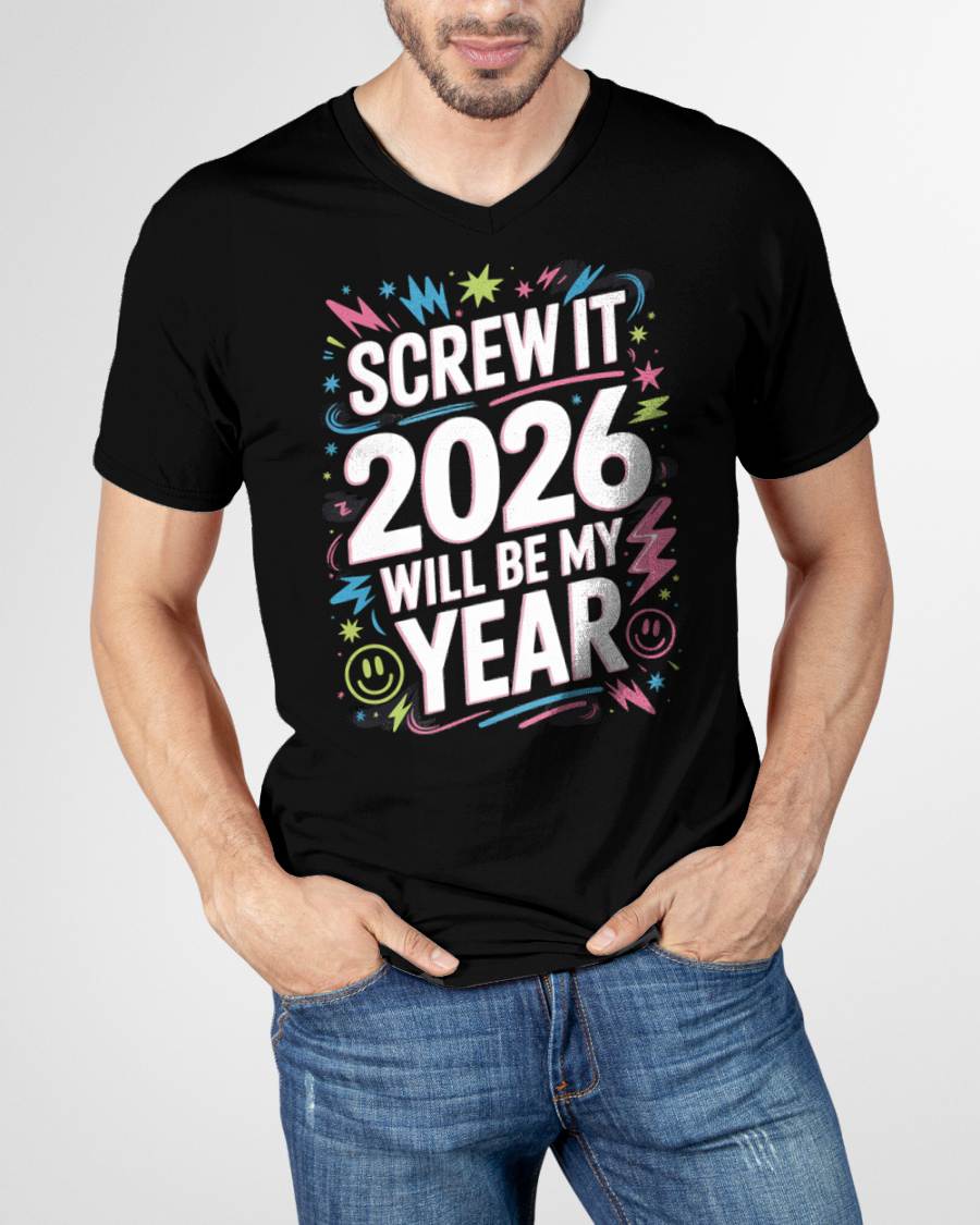 Screw It 2026 Will Be My Year - UNISEX T-SHIRT - MTNN00 (SKU2026-NEW-YEAR-08)