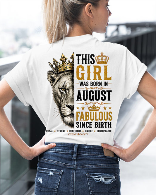 August – This Girl Was Born Fabulous – Lion Girl Strength - T-Shirt For Women - MTNN08 (SKU2605-193-08)