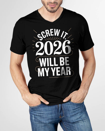 Screw It 2026 Will Be My Year - UNISEX T-SHIRT - MTNN00 (SKU2026-NEW-YEAR-03)
