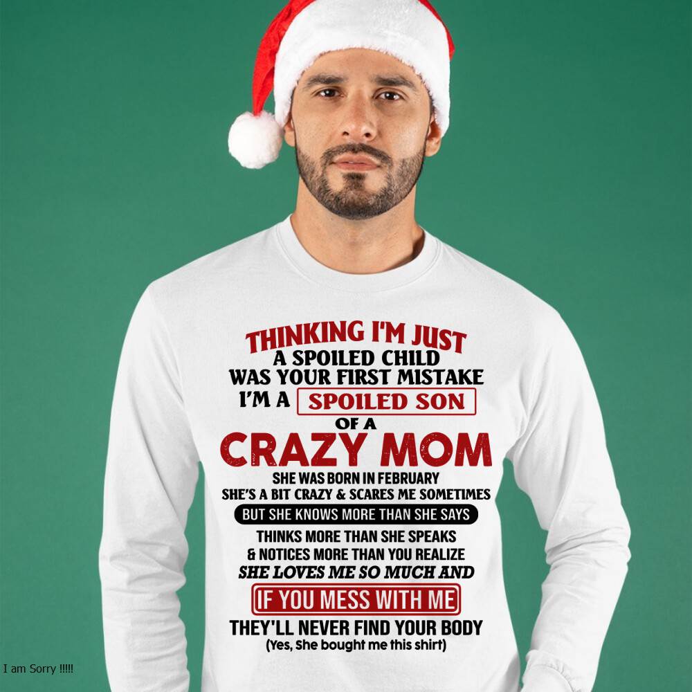 February - I Am Spoiled Son Of A Crazy Mom - Gift for Son From Mom - MTNN02 (SKUT-MS0608-02)
