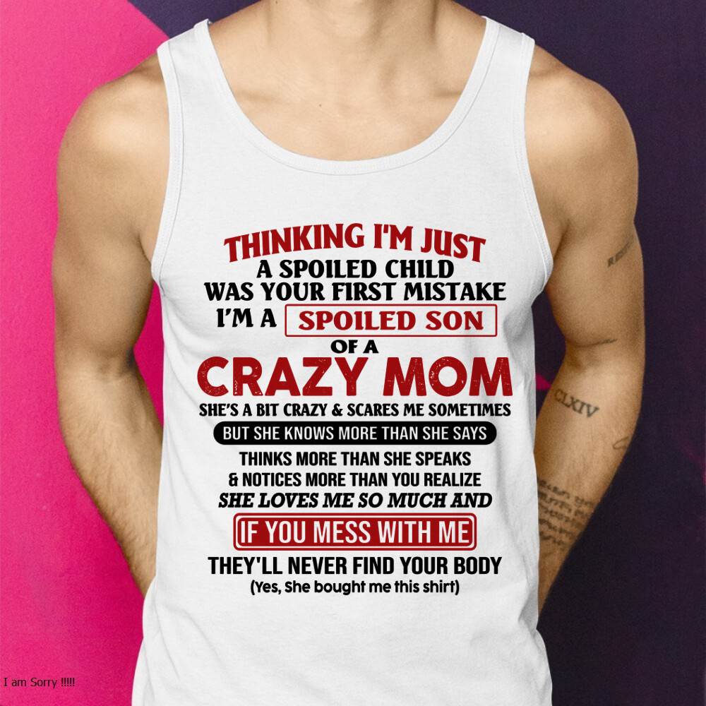I Am Spoiled Son Of A Crazy Mom - Gift for Son From Mom - MTNN00 (SKUT-MS0608-00)
