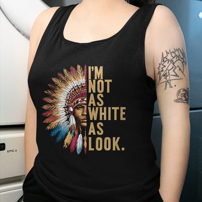 Native American T-Shirts, Vintage Native American Unisex T-Shirt/Hoodie/Sweatshirt HLT00 - I'm Not As White As I Look Native American Indian Day T-Shirt