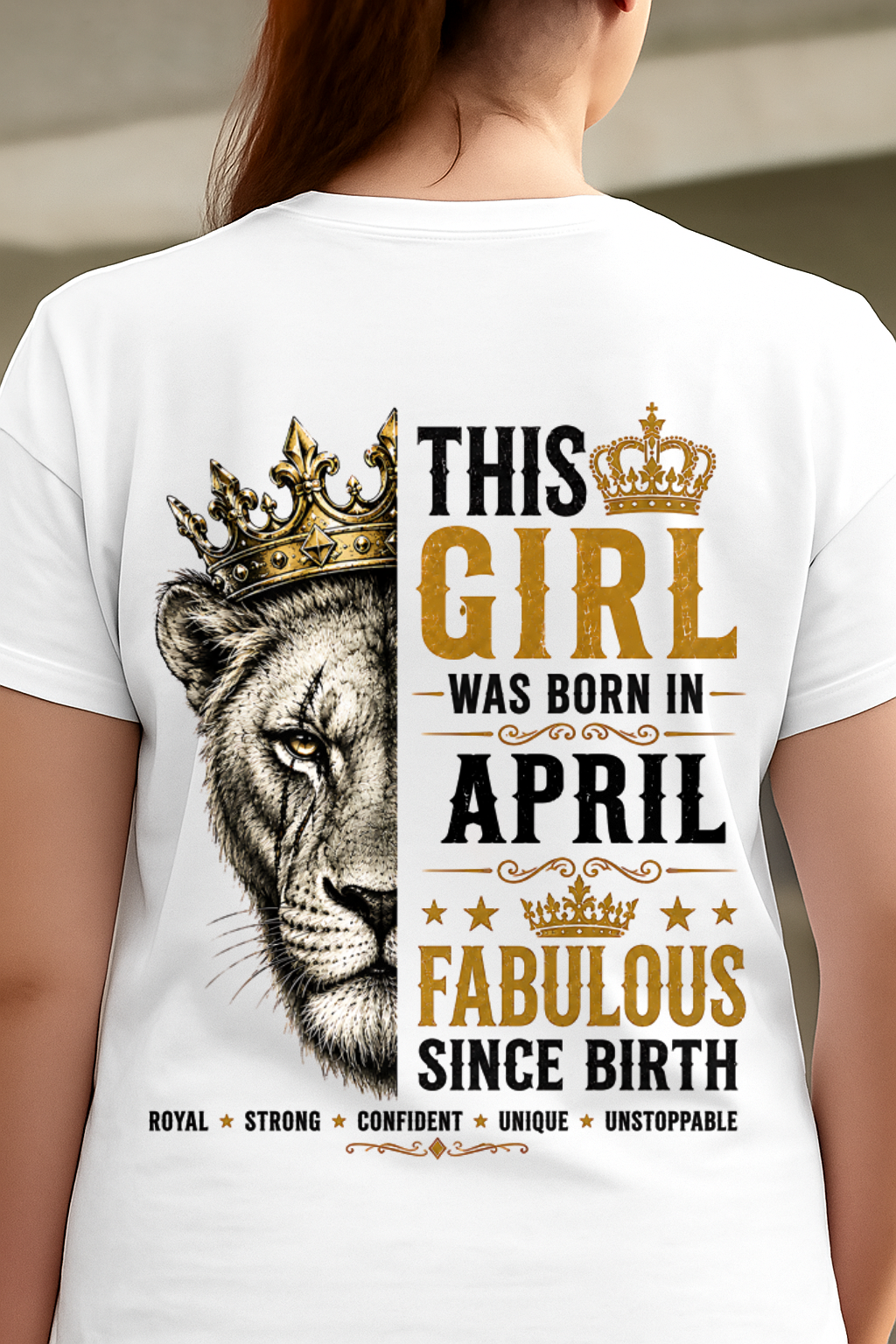 April – This Girl Was Born Fabulous – Lion Girl Strength - T-Shirt For Women - MTNN04 (SKU2605-193-04)