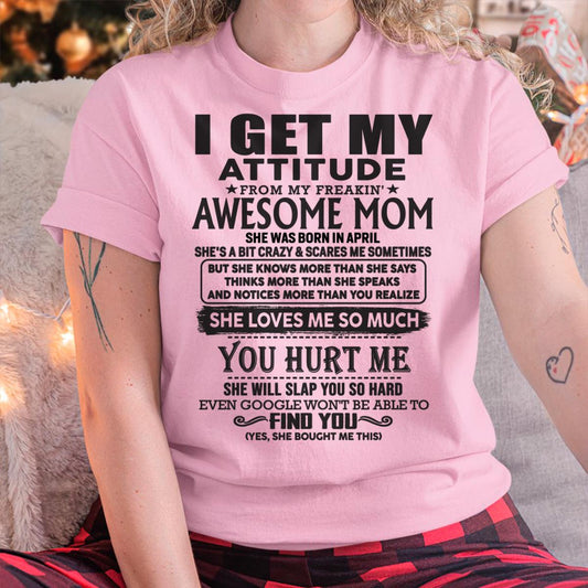 April - Thanks Mom - I GET MY ATTITUDE FROM MY FREAKIN' AWESOME MOM - Gift for Son and Daughter From Mom - MTNN04 April (SKU-TMD-04)