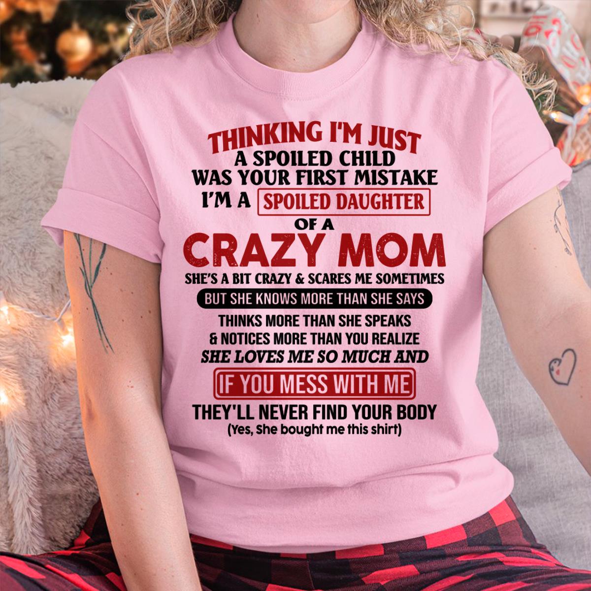I Am Spoiled Daughter Of A Crazy Mom - Gift for Daughter From Mom - MTNN00 (SKU-TMD-SPOILED-00)