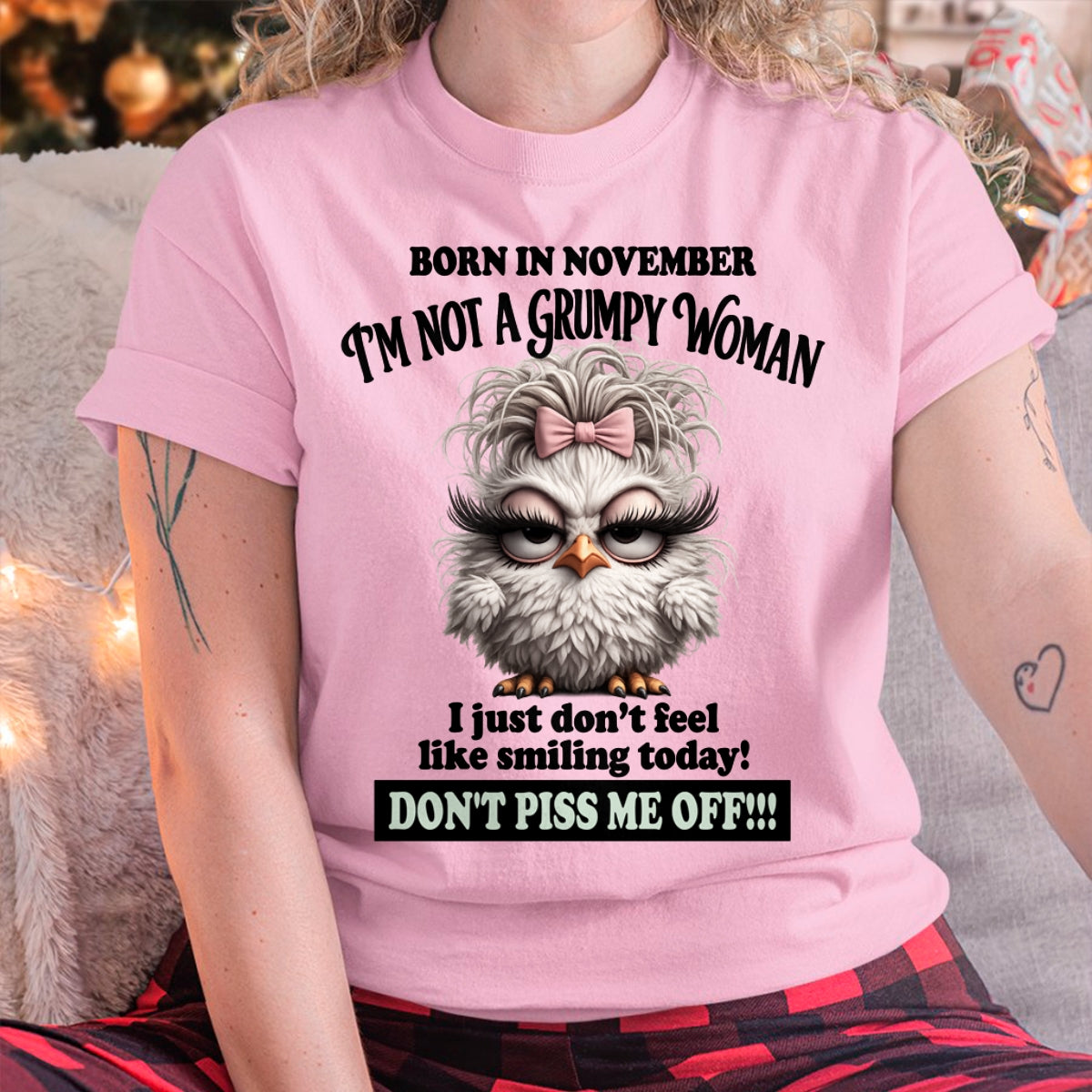 BORN IN NOVEMBER, I'M NOT A GRUMPY WOMAN. DON'T PISS ME OFF!!! FUNNY HUMOR BIRTHDAY MONTH T-SHIRT/HOODIE/SWEATSHIRT FOR WOMAN  - HNDS11