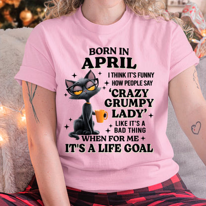 BORN IN APRIL, IT'S FUNNY HOW PEOPLE SAY CRAZY GRUMPY LADY FUNNY HUMOR BIRTHDAY MONTH T-SHIRT/HOODIE/SWEATSHIRT FOR WOMAN  - HNDS04