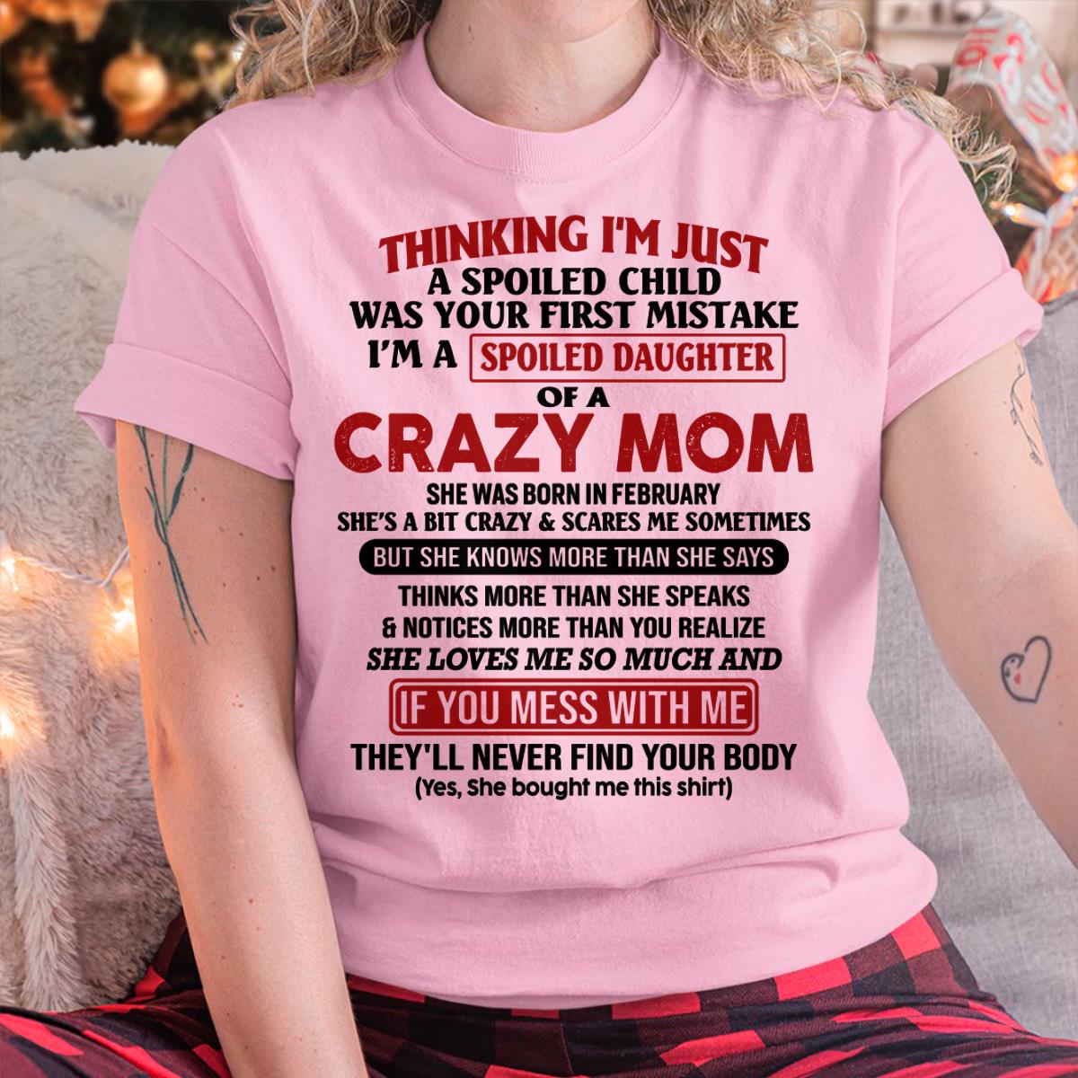 February - I Am Spoiled Daughter Of A Crazy Mom - Gift for Daughter From Mom - MTNN02 (SKU-TMD-SPOILED-02)