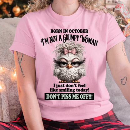 BORN IN OCTOBER, I'M NOT A GRUMPY WOMAN. DON'T PISS ME OFF!!! FUNNY HUMOR BIRTHDAY MONTH T-SHIRT/HOODIE/SWEATSHIRT FOR WOMAN  - HNDS10