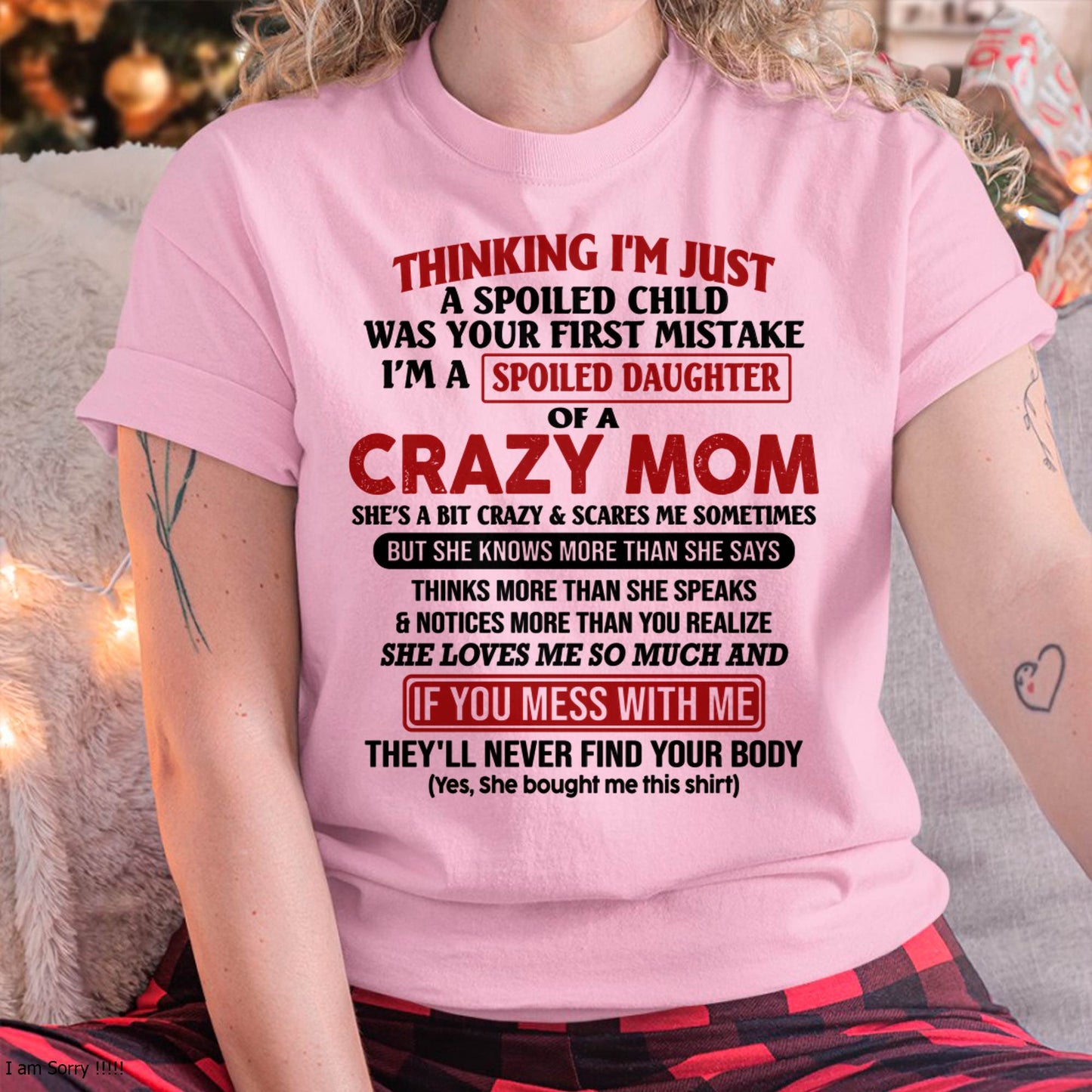 I Am Spoiled Daughter Of A Crazy Mom - Gift for Daughter From Mom - MTNN00 (SKU-TMD-SPOILED-00)