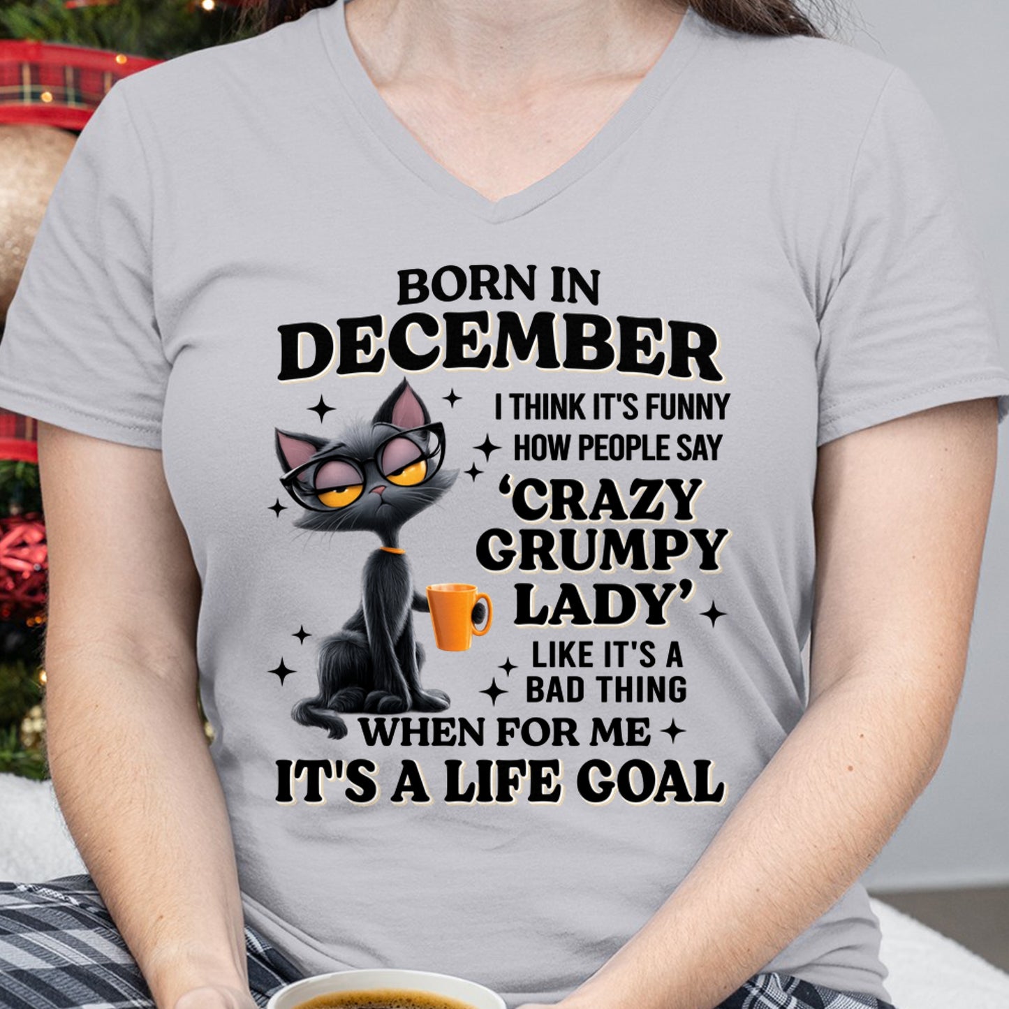 BORN IN DECEMBER, IT'S FUNNY HOW PEOPLE SAY CRAZY GRUMPY LADY FUNNY HUMOR BIRTHDAY MONTH T-SHIRT/HOODIE/SWEATSHIRT FOR WOMAN  - HNDS12