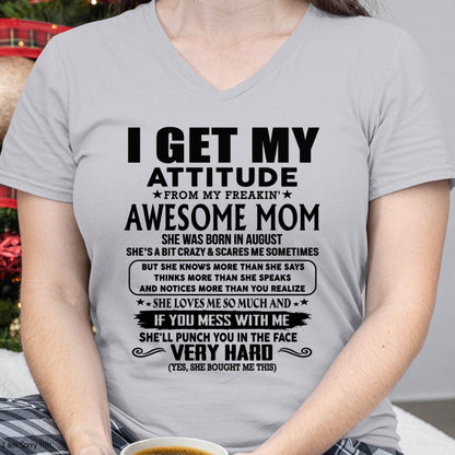 August Mom - I GET MY ATTITUDE FROM MY FREAKIN' AWESOME MOM - Gift for Son and Daughter From Mom - MTNN08 (SKU-TMD-CU-08)