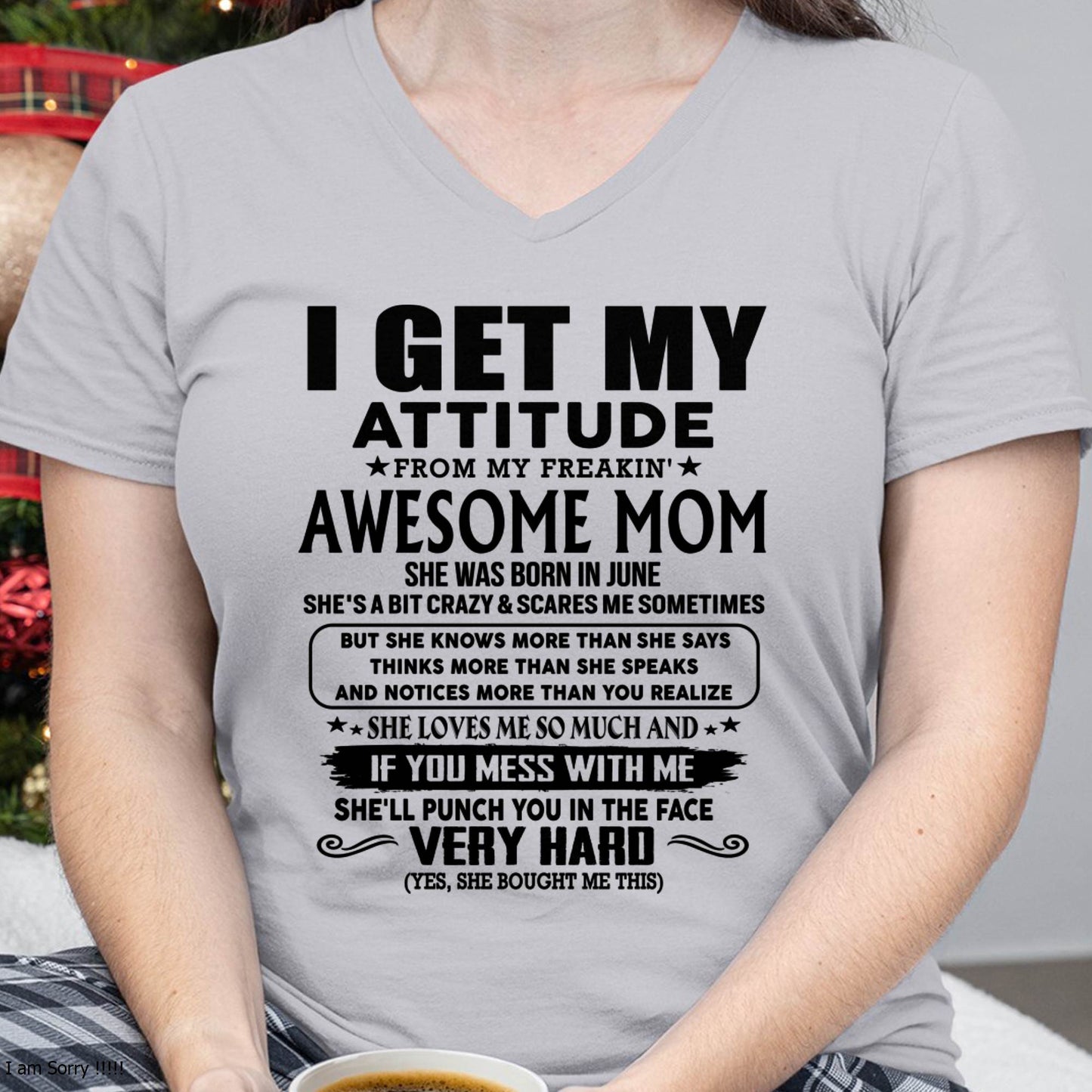 June Mom - I GET MY ATTITUDE FROM MY FREAKIN' AWESOME MOM - Gift for Son and Daughter From Mom - MTNN06 (SKU-TMD-CU-06)